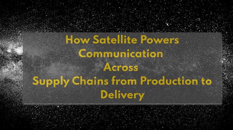Δορυφορικές Επικοινωνίες: Η Ράχη της Σπονδυλικής Στήλης των Έξυπνων Αλυσίδων Εφοδιασμού