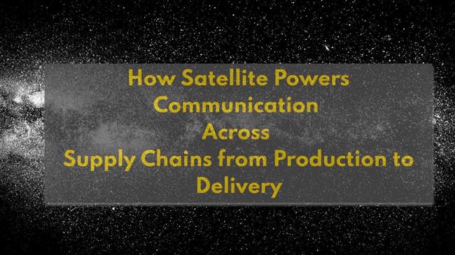 Δορυφορικές Επικοινωνίες: Η Ράχη της Σπονδυλικής Στήλης των Έξυπνων Αλυσίδων Εφοδιασμού