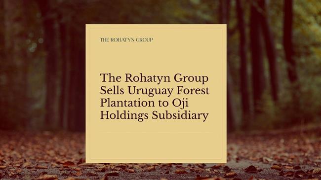 Ο Όμιλος Rohatyn πουλάει 400.000 στρέμματα δασικής φυτείας στην Ουρουγουάη